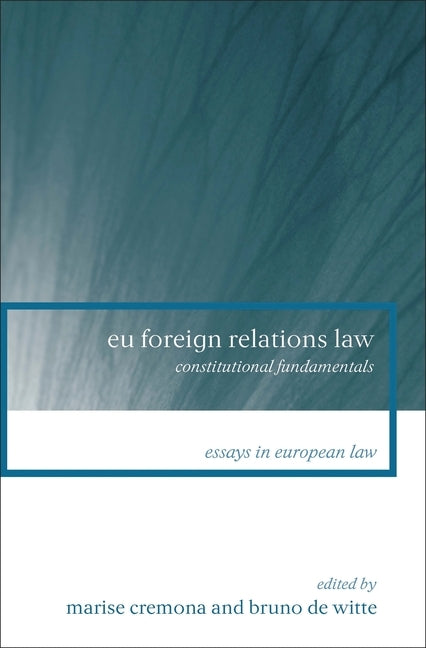 Eu Foreign Relations Law: Constitutional Fundamentals by Cremona, Marise