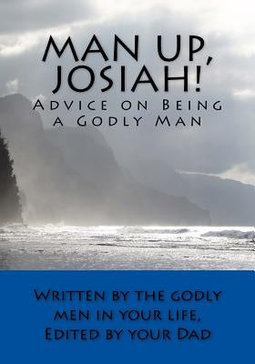 Man Up, Josiah! (Economy Edition): Advice on Being a Godly Man by Guenther, Rob