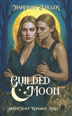 Guilded Moon: A Sapphic Fantasy Romance by Fuller, Harmony