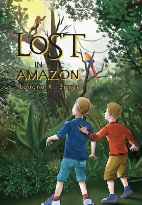 Lost in the Amazon by Beyer, Louane K.