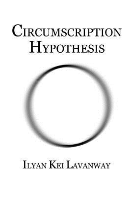 Circumscription Hypothesis by Lavanway, Ilyan Kei