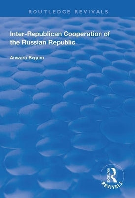 Inter-Republican Co-Operation of the Russian Republic by Begum, Anwara