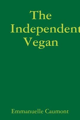 The Independent Vegan by Caumont, Emmanuelle