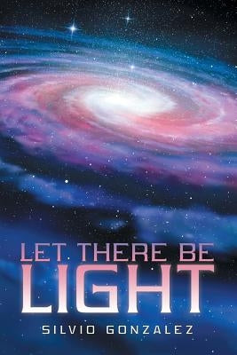 Let There Be Light by Gonzalez, Silvio