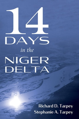 14 Days in the Niger Delta by Tarpey, Richard D.