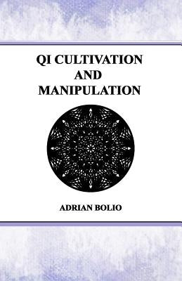 Qi Cultivation and Manipulation by Bolio, Adrian