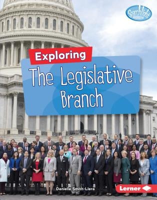 Exploring the Legislative Branch by Smith-Llera, Danielle