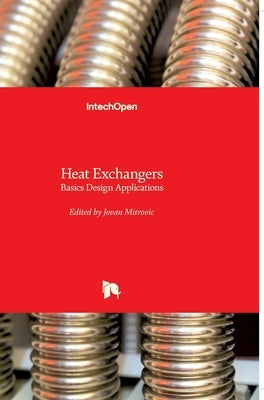 Heat Exchangers: Basics Design Applications by Mitrovic, Jovan
