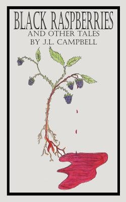Black Raspberries and Other Tales by J.L. Campbell by Campbell, J. L.