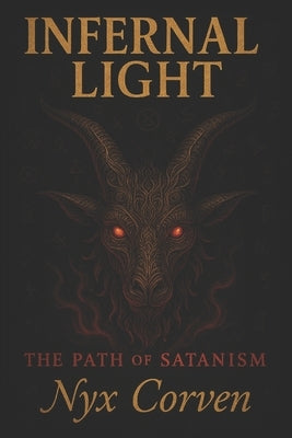Infernal Light: The Path of Satanism by Corven, Nyx