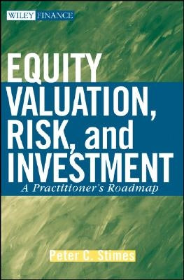 Equity Valuation, Risk, and Investment: A Practitioner's Roadmap by Stimes, Peter C.