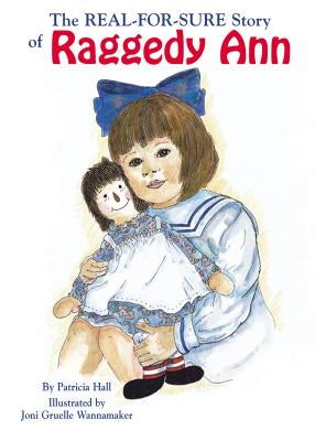 The Real-For-Sure Story of Raggedy Ann by Hall, Patricia