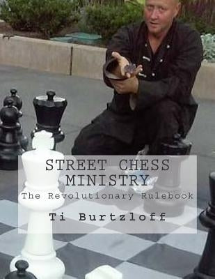 Street Chess Ministry: The Revolutionary Rulebook by Burtzloff, Ti