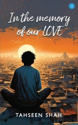 In the memory of our love by Shah, Tahseen