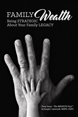 Family Wealth: Being Strategic about Your Family Legacy by Jeary, Tony