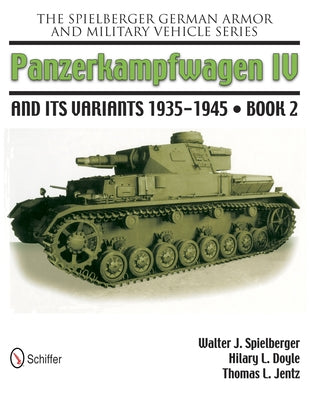 The Spielberger German Armor and Military Vehicle Series: Panzerkampwagen IV and Its Variants 1935-1945 Book 2 by Spielberger, Walter J.