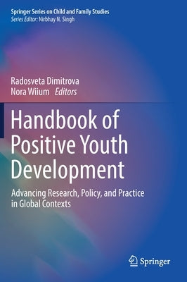 Handbook of Positive Youth Development: Advancing Research, Policy, and Practice in Global Contexts by Dimitrova, Radosveta