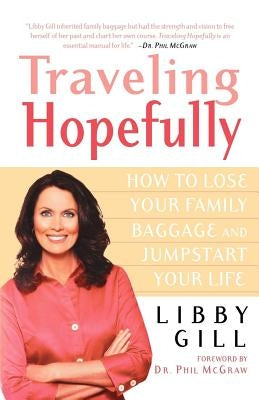 Traveling Hopefully: How to Lose Your Family Baggage and Jumpstart Your Life by Gill, Libby