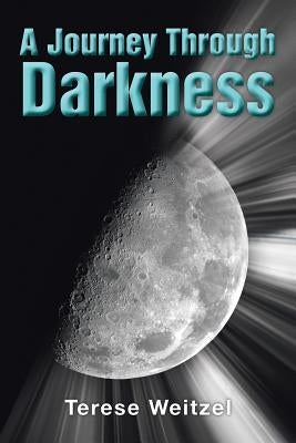 A Journey Through Darkness by Weitzel, Terese