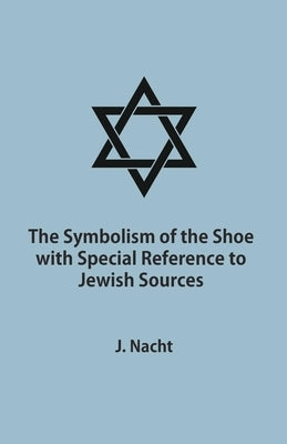 The Symbolism of the Shoe with Special Reference to Jewish Sources by Nacht, Jacob