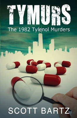 Tymurs: The 1982 Tylenol Murders (TYMURS, Book 1) by Bartz, Scott