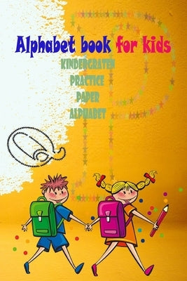 Alphabet book for kids.kindergraten practice paper alphabet: notebook for kids darwing time 6x9 size and 54 pages easy to learne and draw by Boja, Richard