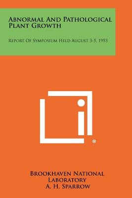 Abnormal and Pathological Plant Growth: Report of Symposium Held August 3-5, 1953 by Brookhaven National Laboratory