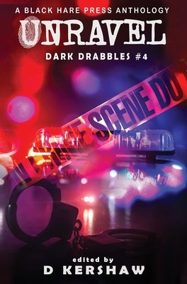 Unravel: A Crime Microfiction Anthology by Kershaw, D.