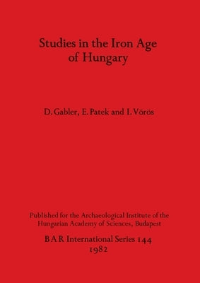 Studies in the Iron Age of Hungary by Gabler, D.