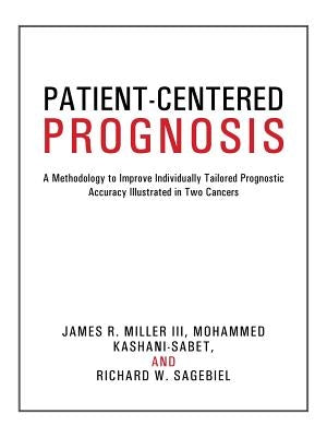 Patient-Centered Prognosis: A Methodology to Improve Individually Tailored Prognostic Accuracy Illustrated in Two Cancers by Miller III