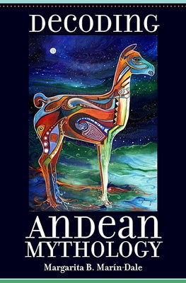 Decoding Andean Mythology by Marín-Dale, Margarita