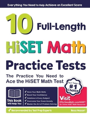 10 Full Length HiSET Math Practice Tests: The Practice You Need to Ace the HiSET Math Test by Nazari, Reza