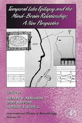 Temporal Lobe Epilepsy and the Mind-Brain Relationship: A New Perspective: Volume 76 by Ferguson, Shirley