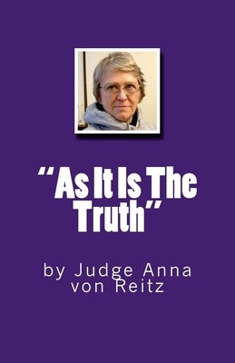 "As It Is The Truth": by Judge Anna von Reitz by Robinson, David E.