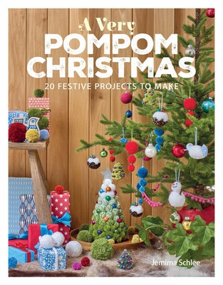 A Very Pompom Christmas: 20 Festive Projects to Make by Schlee, Jemima