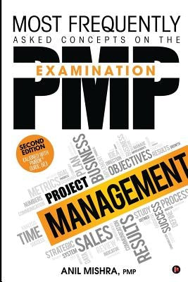 Most Frequently Asked Concepts on the PMP Examination by Anil Mishra, Pmp