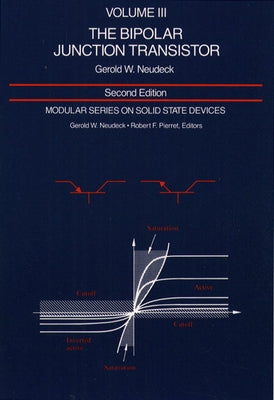 Modular Series on Solid State Devices: Volume III: The Bipolar Junction Transistor by Neudeck, George