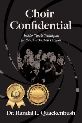 Choir Confidential: Insider Tips & Techniques for the Church Choir Director by Quackenbush, Randal L.
