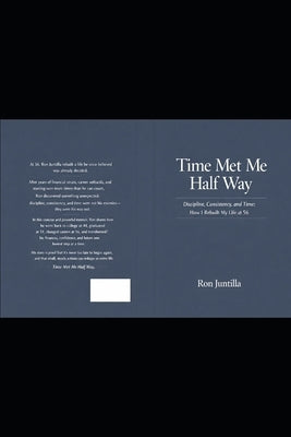 Time Met Me Half Way: Discipline, Consistency, and Time: How I Rebuilt My Life at 56 by Juntilla, Ron