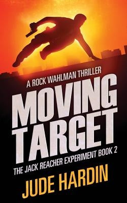 Moving Target: The Jack Reacher Experiment Book 2 by Hardin, Jude