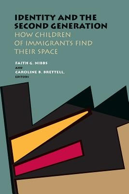 Identity and the Second Generation: How Children of Immigrants Find Their Space by Nibbs, Faith G.