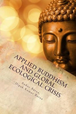 Applied Buddhism and Global Ecological Crisis by Barua, Dipak Kumar