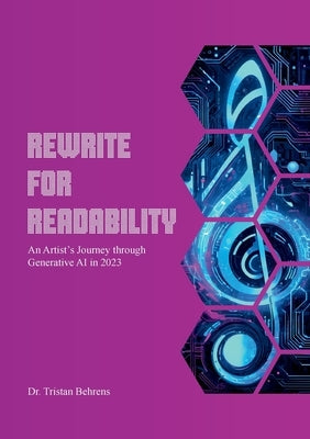 Rewrite for Readability: An Artist's Journey through Generative AI in 2023 by Behrens, Tristan