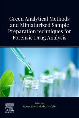 Green Analytical Methods and Miniaturized Sample Preparation Techniques for Forensic Drug Analysis by Jain, Rajeev