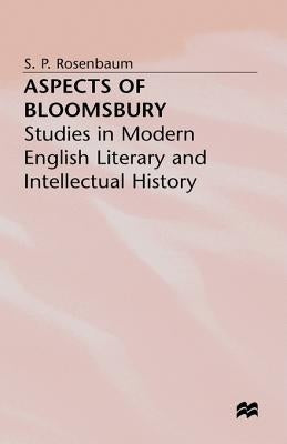 Aspects of Bloomsbury: Studies in Modern English Literary and Intellectual History by Rosenbaum, S.