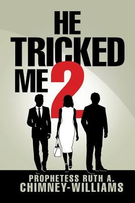 He Tricked Me 2 by Prophetess Ruth a. Chimney-Williams