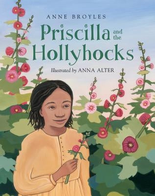 Priscilla and the Hollyhocks by Broyles, Anne