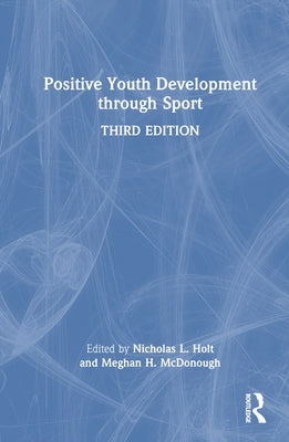 Positive Youth Development Through Sport by Holt, Nicholas L.