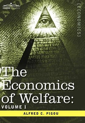 The Economics of Welfare: Volume I by Pigou, Alfred C.