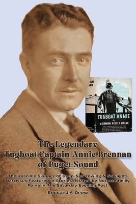 The Legendary Tugboat Captain Annie Brennan of Puget Sound by Drew, Bernard a.